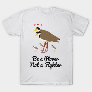 Be a Plover Not A Fighter T-Shirt
